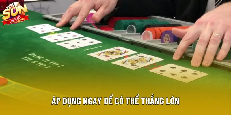 Áp dụng ngay để có thể thắng lớn Áp dụng ngay để có thể thắng lớn